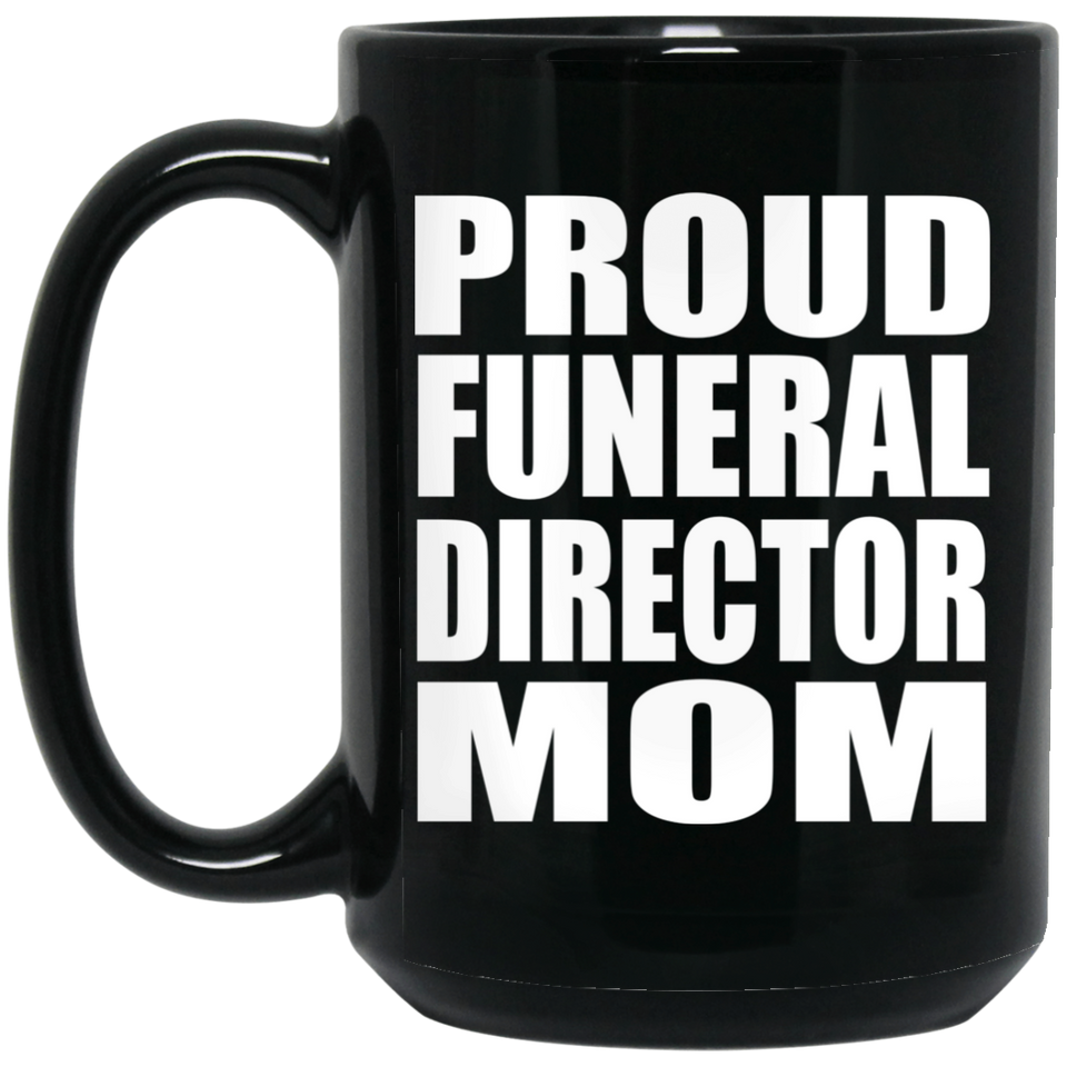 Proud Funeral Director Mom - 15oz Coffee Mug Black