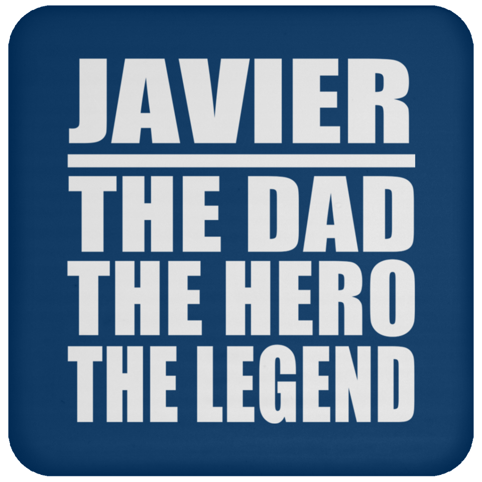 Javier The Dad The Hero The Legend - Drink Coaster