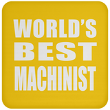 World's Best Machinist - Drink Coaster