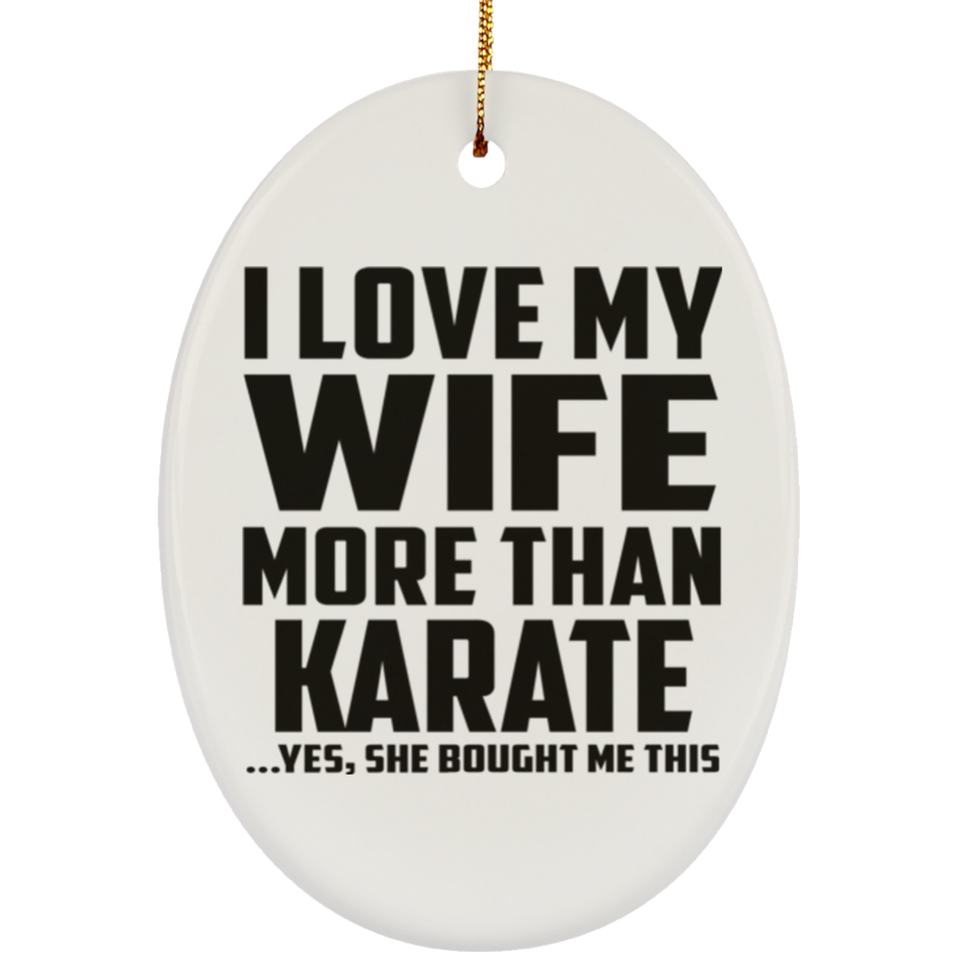 I Love My Wife More Than Karate - Oval Ornament