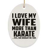 I Love My Wife More Than Karate - Oval Ornament