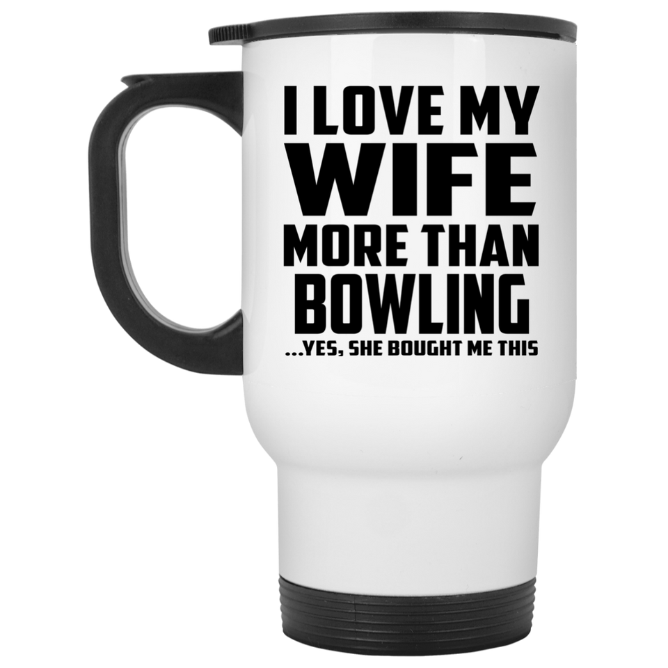 I Love My Wife More Than Bowling - White Travel Mug