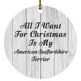 All I Want For Christmas Is My American Staffordshire Terrier - Circle Ornament F
