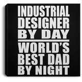 Industrial Designer By Day World's Best Dad By Night - Canvas Square