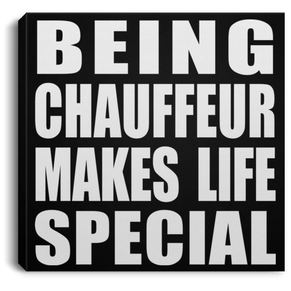 Being Chauffeur Makes Life Special - Canvas Square