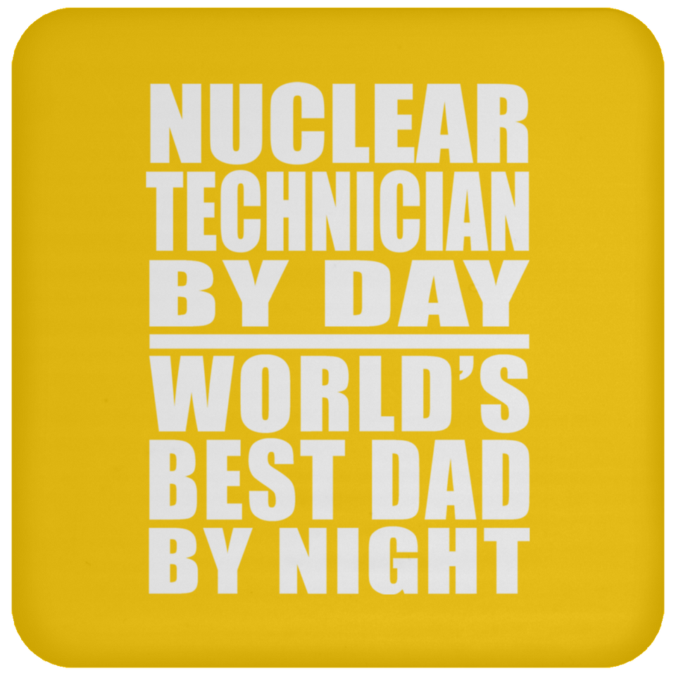 Nuclear Technician By Day World's Best Dad By Night - Drink Coaster