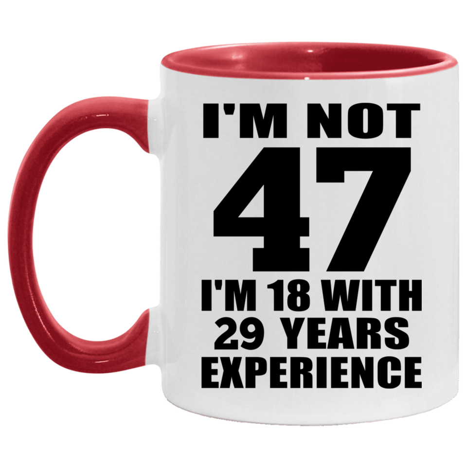 47th Birthday I'm Not 47 I'm 18 With 29 Years Experience - 11oz Accent Mug Red