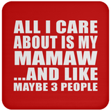 All I Care About Is My Mamaw - Drink Coaster