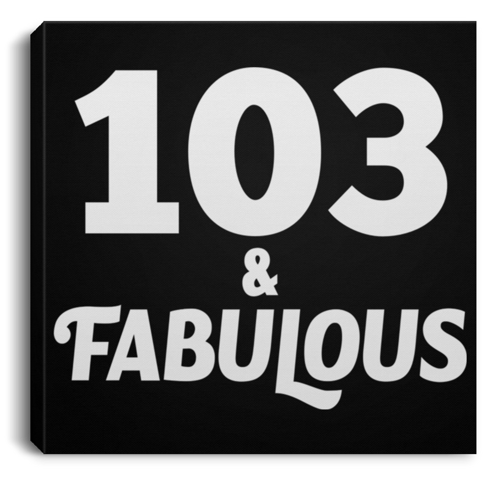 103rd Birthday 103 & Fabulous - Canvas Square