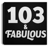 103rd Birthday 103 & Fabulous - Canvas Square