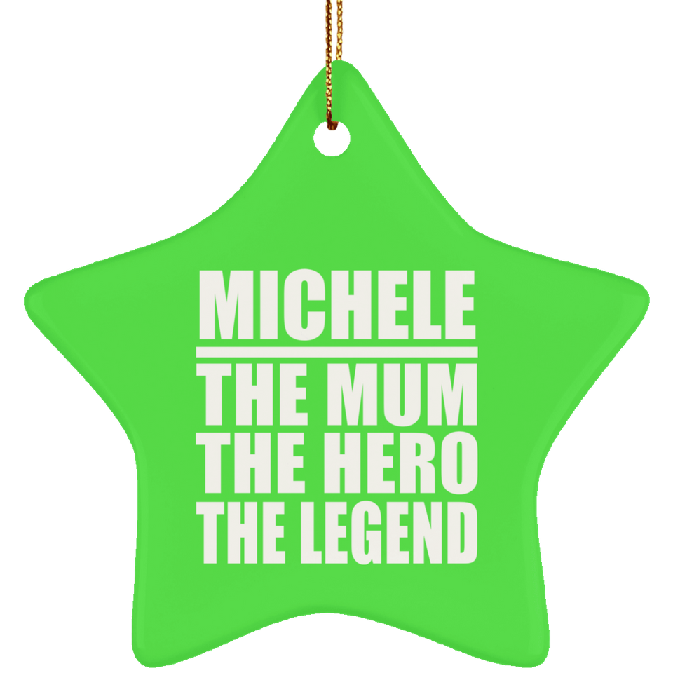 Michele The Mum The Hero The Legend - Star Ornament