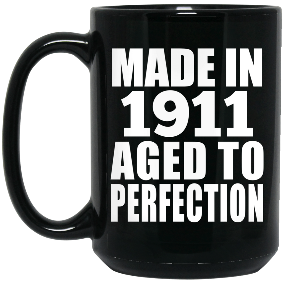 113th Birthday Made In 1911 Aged To Perfection - 15oz Coffee Mug Black