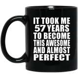 57th Birthday Took 57 Years To Become Awesome & Perfect - 11 Oz Coffee Mug Black