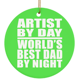 Artist By Day World's Best Dad By Night - Circle Ornament