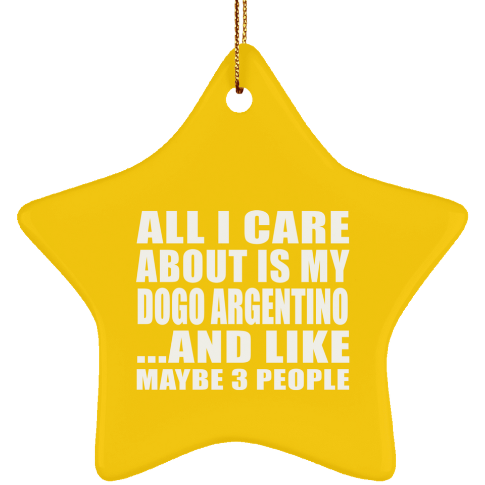 All I Care About Is My Dogo Argentino - Star Ornament