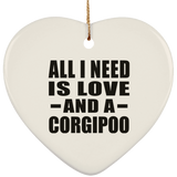 All I Need Is Love And A Corgipoo - Heart Ornament