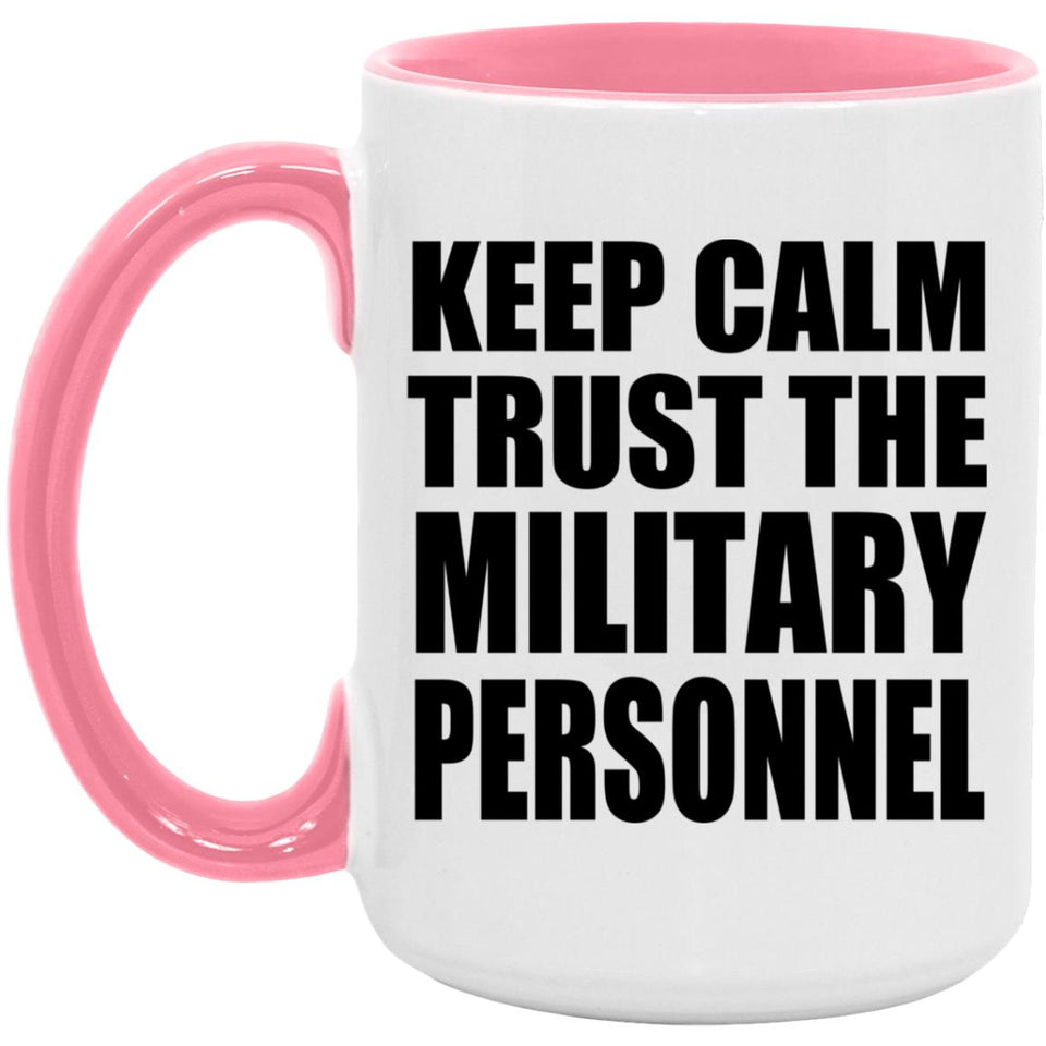 Keep Calm and Trust The Military Personnel - 15oz Accent Mug Pink