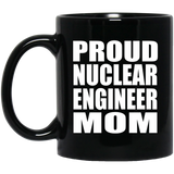 Proud Nuclear Engineer Mom - 11oz Coffee Mug Black