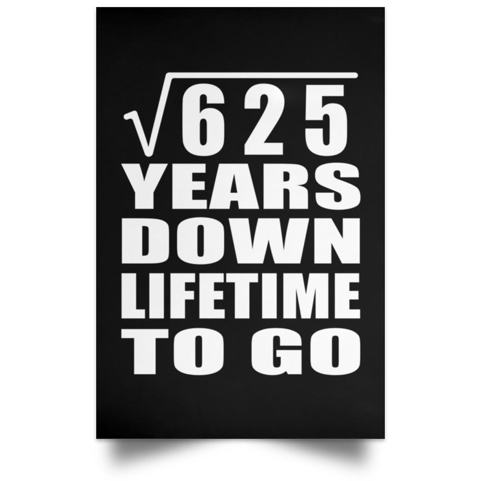 25th Anniversary Square Root of 625 Years Lifetime To Go - Poster Portrait