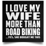 I Love My Wife More Than Road Biking - Poster Square
