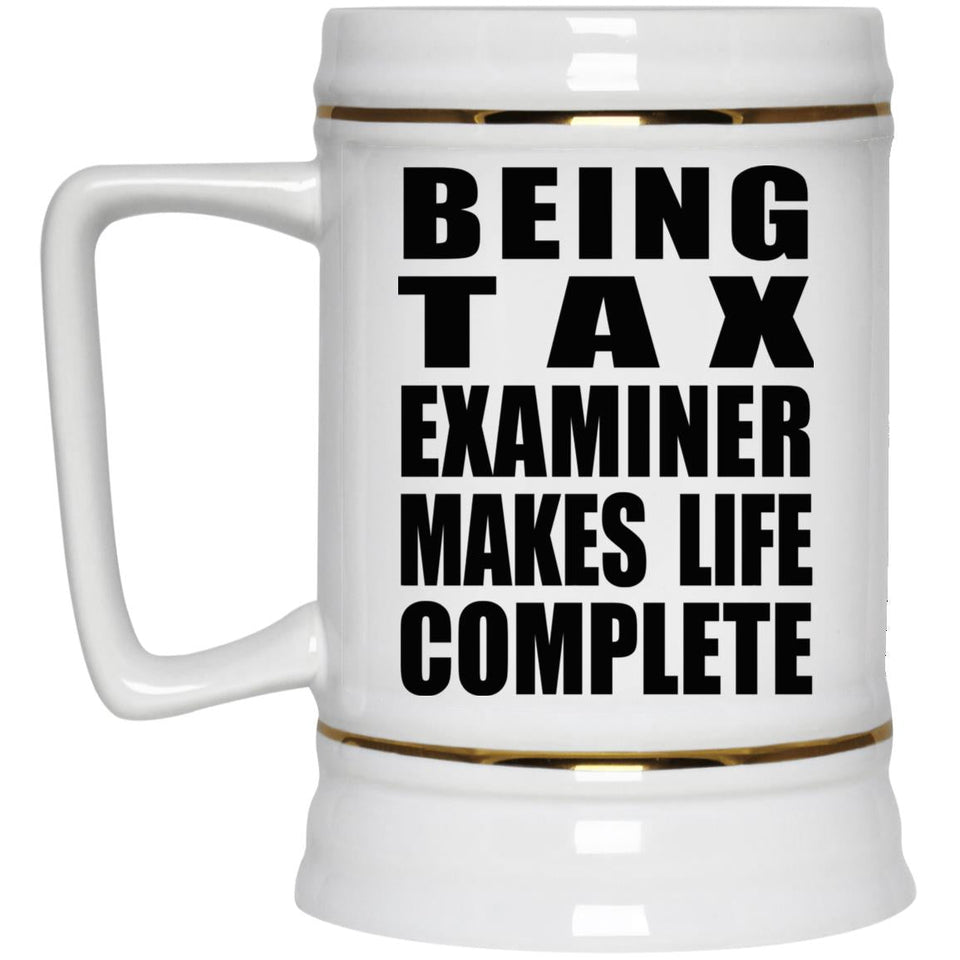 Being Tax Examiner Makes Life Complete - Beer Stein