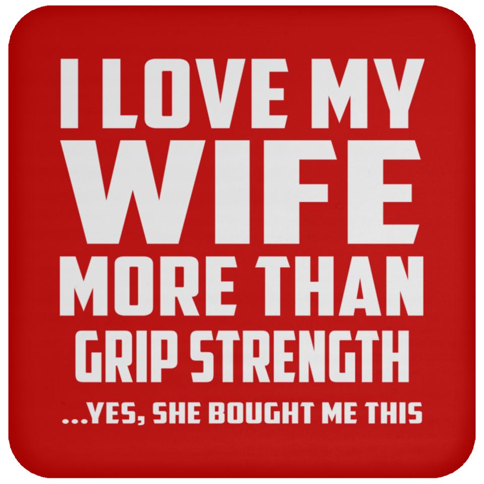 I Love My Wife More Than Grip Strength - Drink Coaster