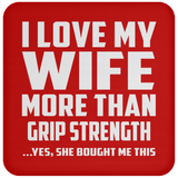 I Love My Wife More Than Grip Strength - Drink Coaster