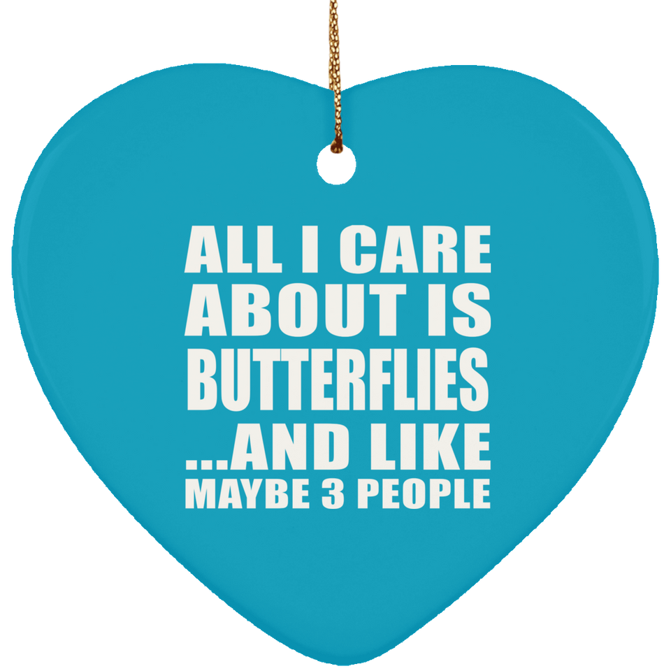 All I Care About Is Butterflies - Heart Ornament
