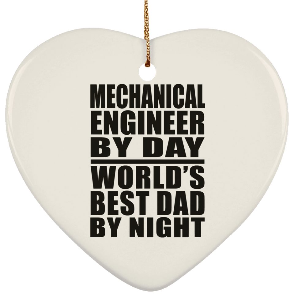 Mechanical Engineer By Day World's Best Dad By Night - Heart Ornament