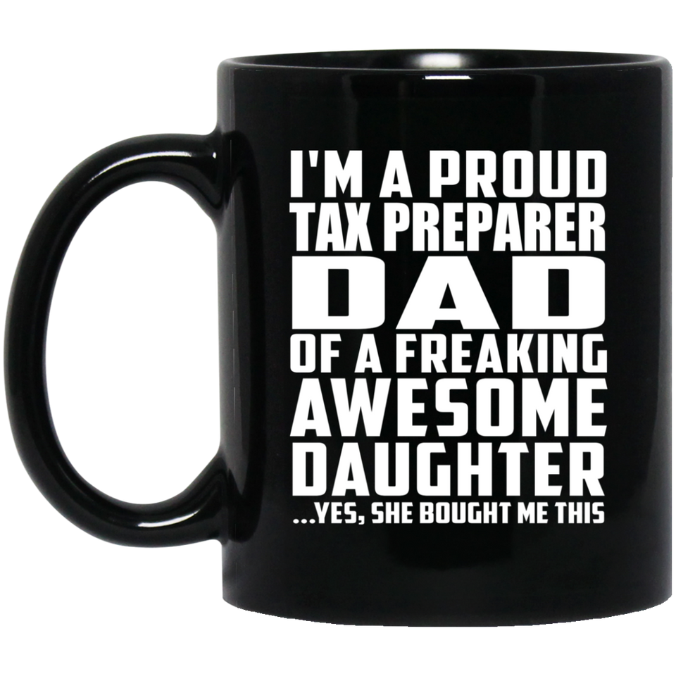 Proud Tax Preparer Dad Of Awesome Daughter - 11 Oz Coffee Mug Black