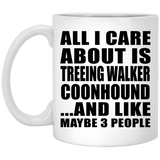 All I Care About Is Treeing Walker Coonhound - 11 Oz Coffee Mug