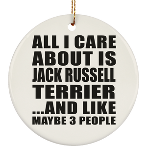 All I Care About Is Jack Russell Terrier - Circle Ornament