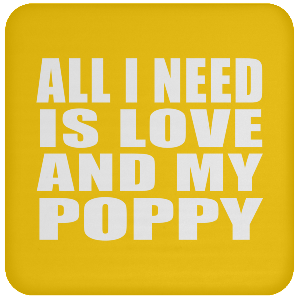 All I Need Is Love And My Poppy - Drink Coaster