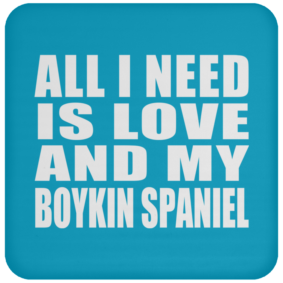 All I Need Is Love And My Boykin Spaniel - Drink Coaster