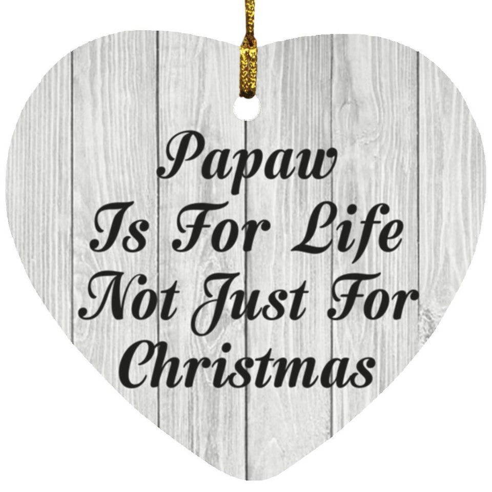 Papaw Is For Life Not Just For Christmas - Heart Ornament F