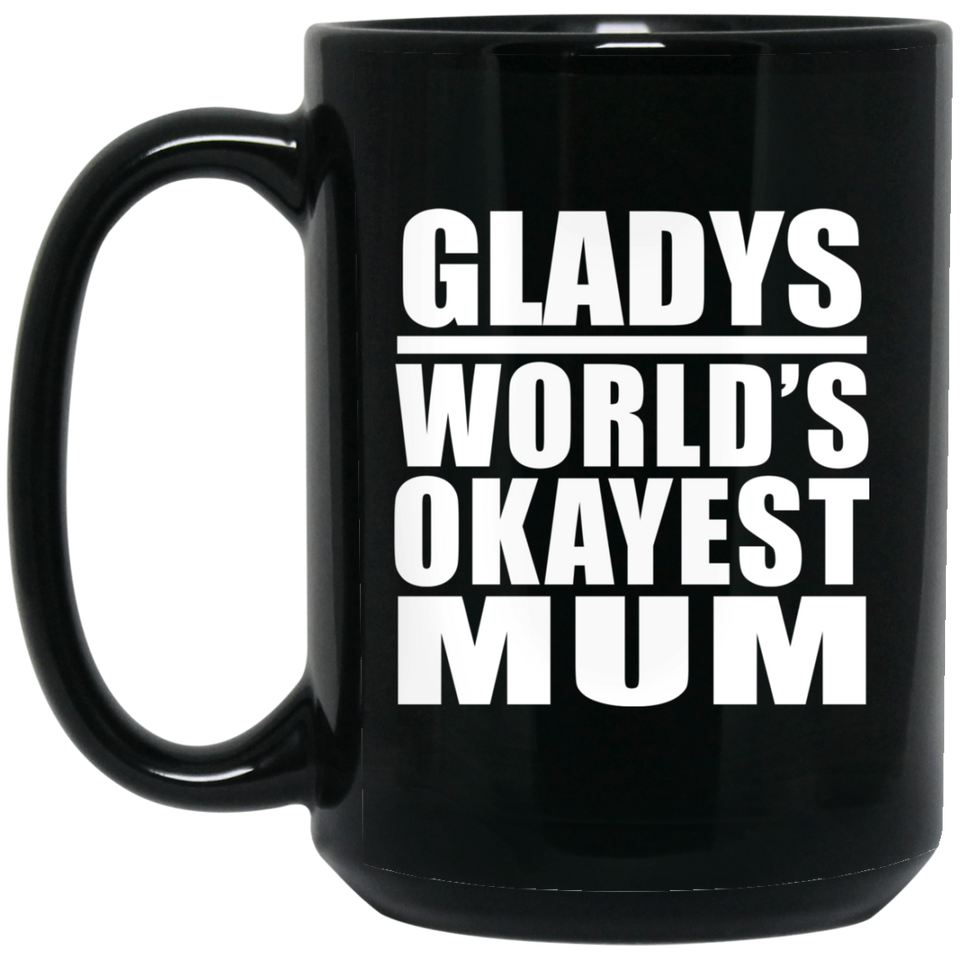 Gladys World's Okayest Mum - 15 Oz Coffee Mug Black