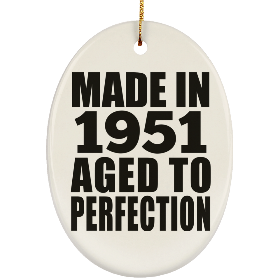 73rd Birthday Made In 1951 Aged to Perfection - Oval Ornament