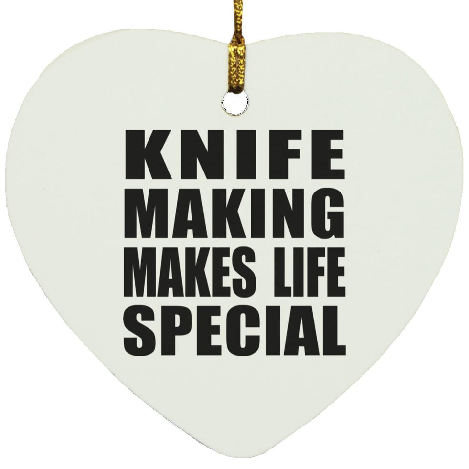 Knife Making Makes Life Special - Heart Ornament