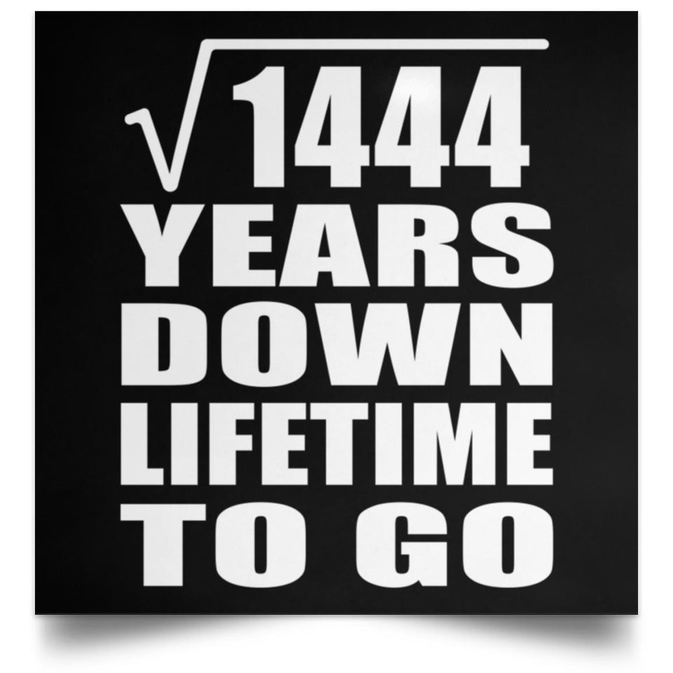 38th Anniversary Square Root of 1444 Years Lifetime To Go - Poster Square