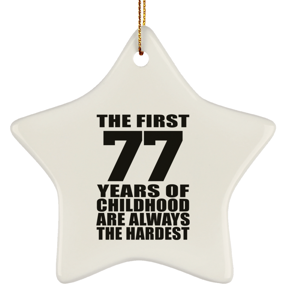 77th Birthday First 77 Years of Childhood Are The Hardest - Star Ornament