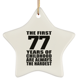 77th Birthday First 77 Years of Childhood Are The Hardest - Star Ornament