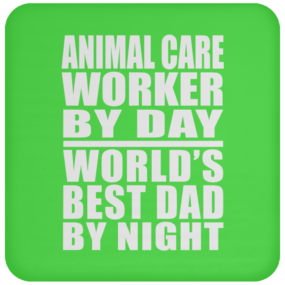 Animal Care Worker By Day World's Best Dad By Night - Drink Coaster