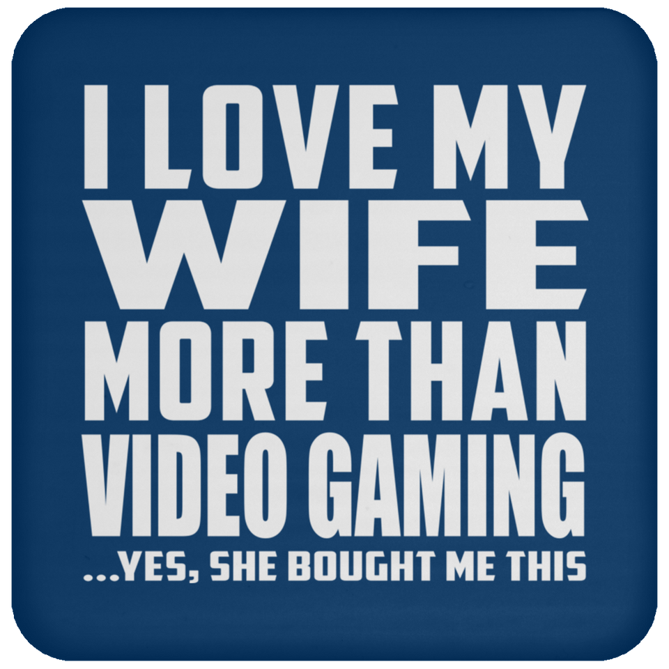 I Love My Wife More Than Video Gaming - Drink Coaster