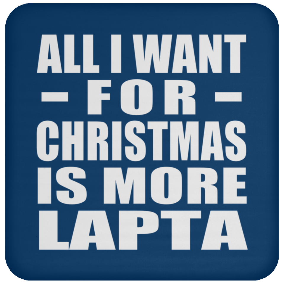 All I Want For Christmas Is More Lapta - Coaster