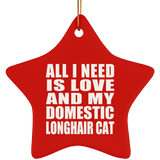 All I Need Is Love And My Domestic Longhair Cat - Star Ornament