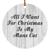 All I Want For Christmas Is My Manx Cat - Circle Ornament F