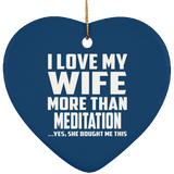 I Love My Wife More Than Meditation - Heart Ornament
