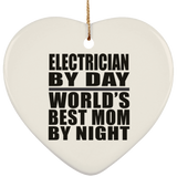 Electrician By Day World's Best Mom By Night - Heart Ornament