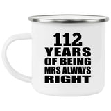 112th Anniversary 112 Years of Being Mrs Always Right - 12oz Camping Mug