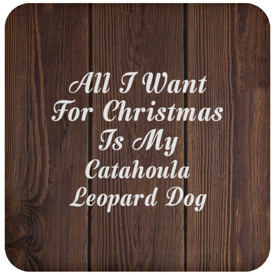 All I Want For Christmas Is My Catahoula Leopard Dog - Drink Coaster D
